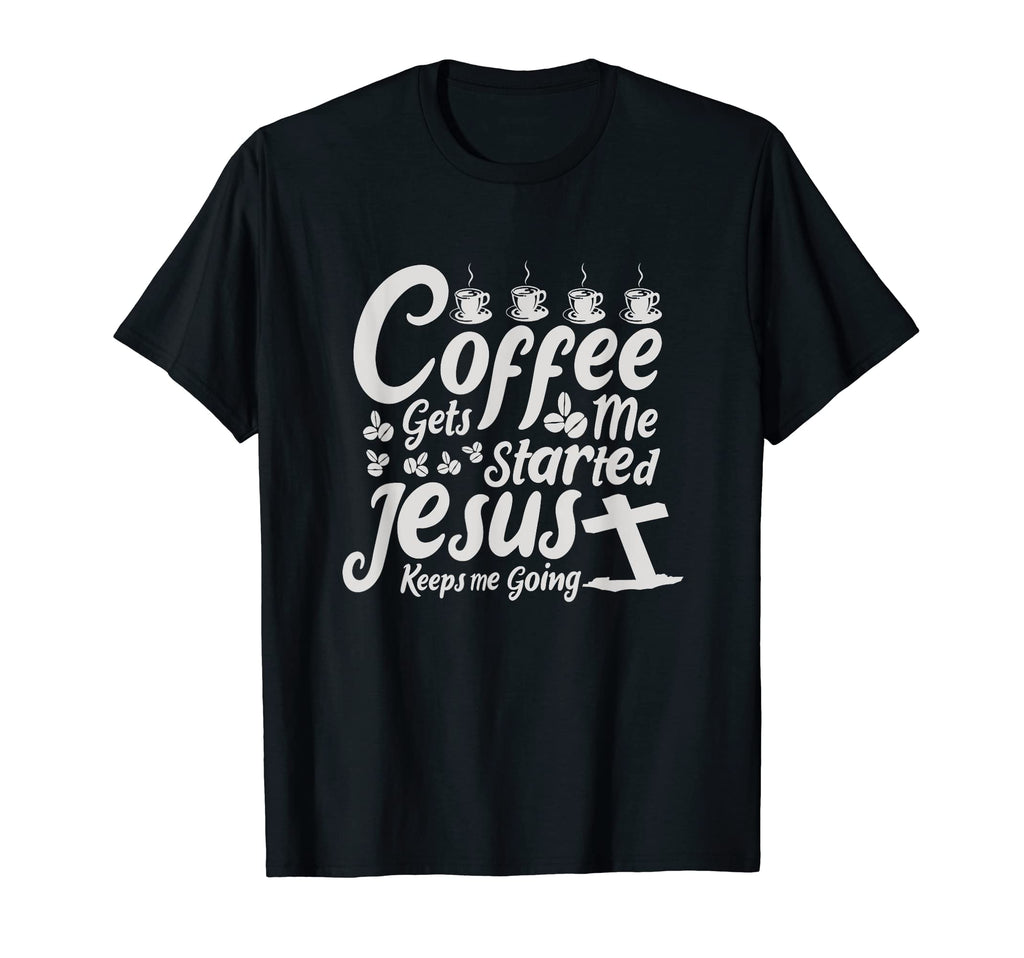 Coffee Gets Me Started Jesus Keeps Me T-Shirt - Minimalist Print Men Women - T-Shirt, Sweatshirt, Hoodie