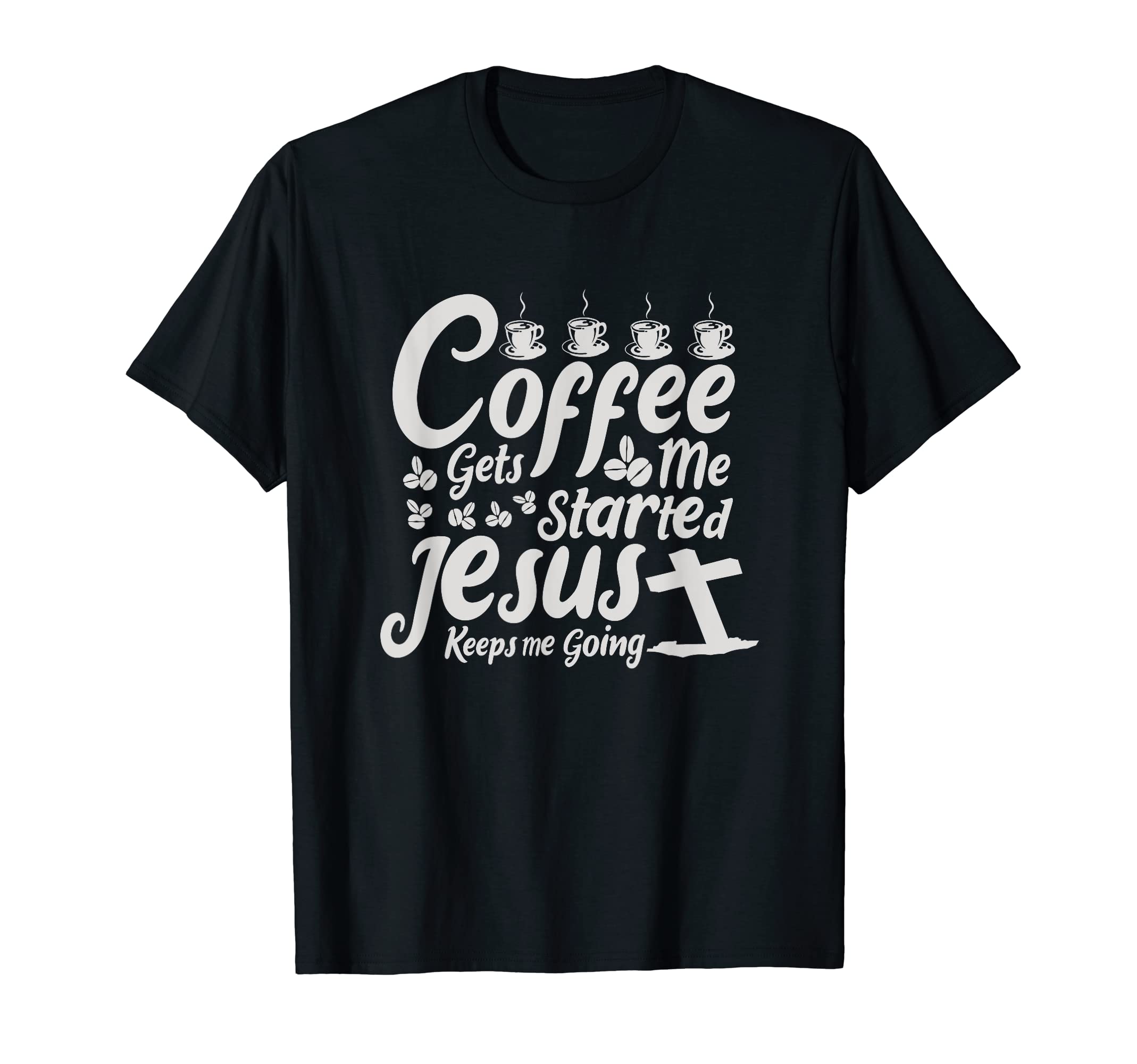 Coffee Gets Me Started Jesus Keeps Me T-Shirt - Minimalist Print Men Women - T-Shirt, Sweatshirt, Hoodie