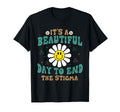 Its Beautiful Day To End Stigma T-Shirt - Fun Novelty Design for Adults - T-Shirt, Sweatshirt, Hoodie