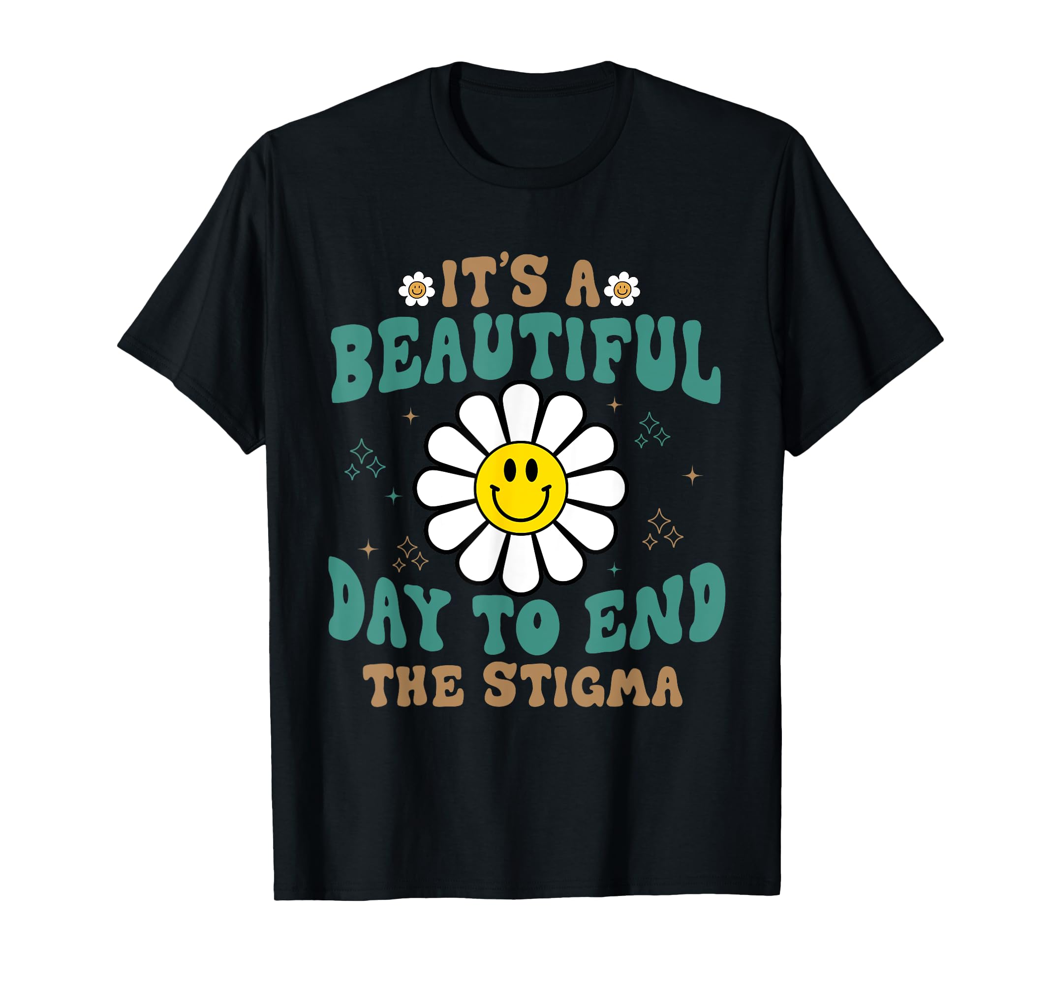 Its Beautiful Day To End Stigma T-Shirt - Fun Novelty Design for Adults - T-Shirt, Sweatshirt, Hoodie