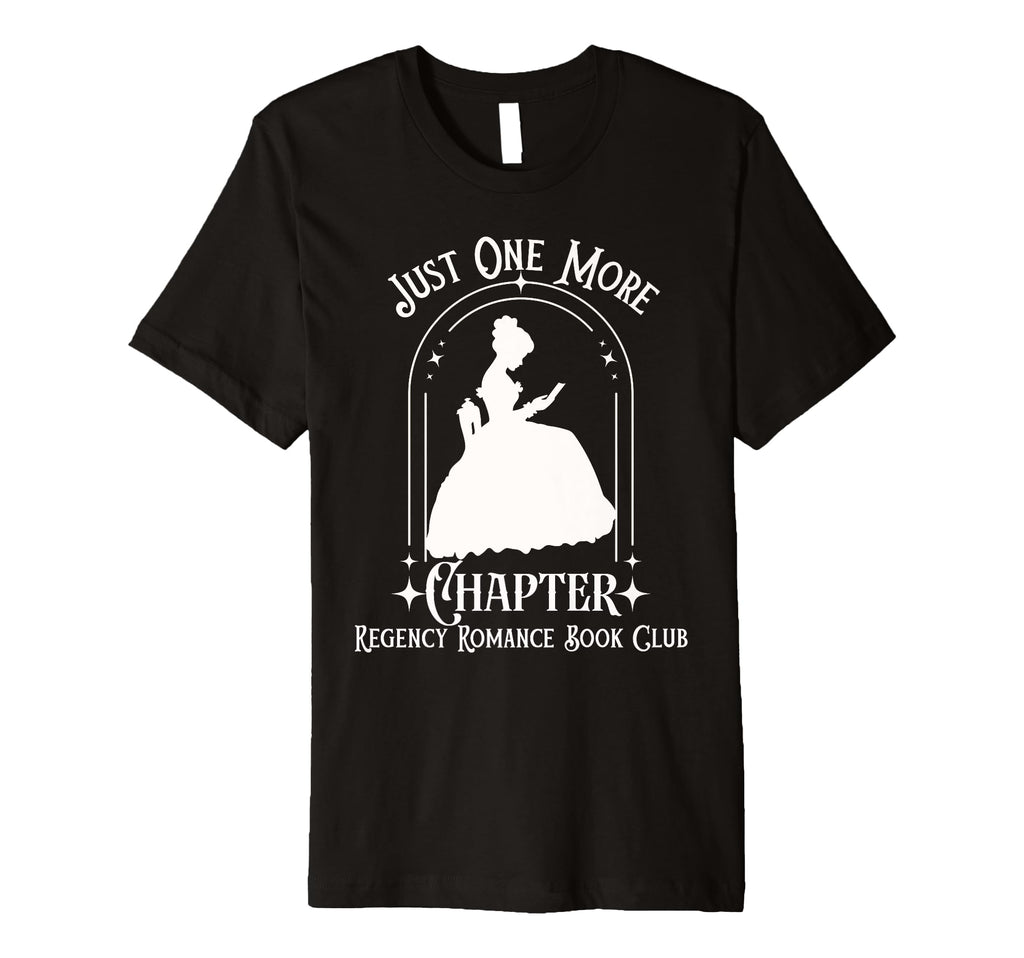 Just One More Chapter Regency Book Lover T-Shirt - Trendy Graphic Men Women - T-Shirt, Sweatshirt, Hoodie