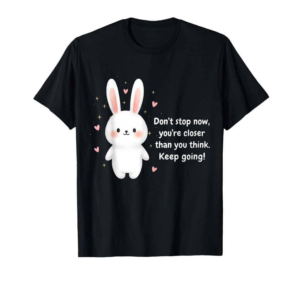 Bunny Keep Going Motivational Rabbit T-Shirt - Unique Graphic Men Women - T-Shirt, Sweatshirt, Hoodie