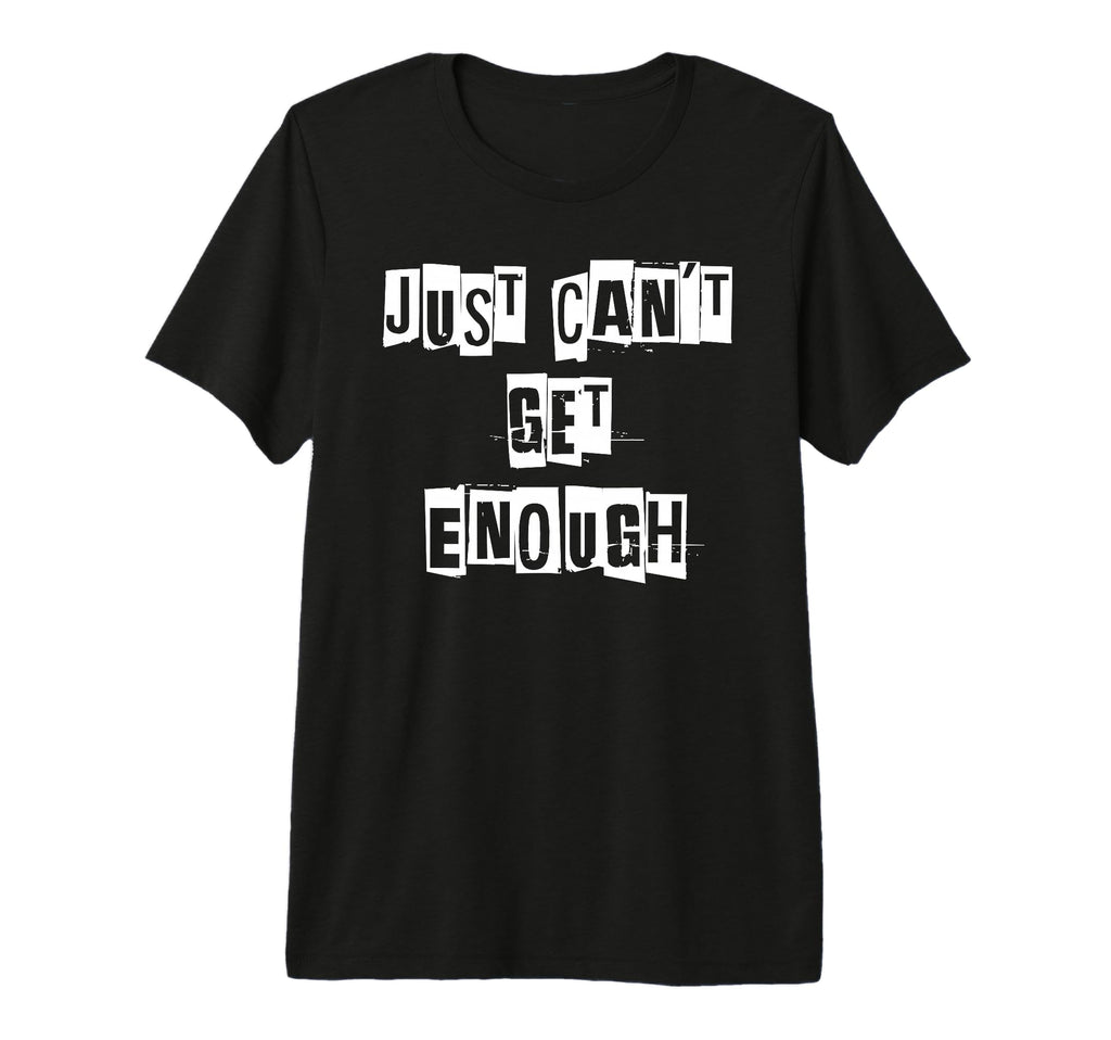Just Cant Get Enough Tri Blend T-Shirt - Streetwear Style for Adults - T-Shirt, Sweatshirt, Hoodie