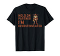 Hold Partner Im Overstimulated Funny Cowboy T-Shirt - Graphic Print Unisex - T-Shirt, Sweatshirt, Hoodie