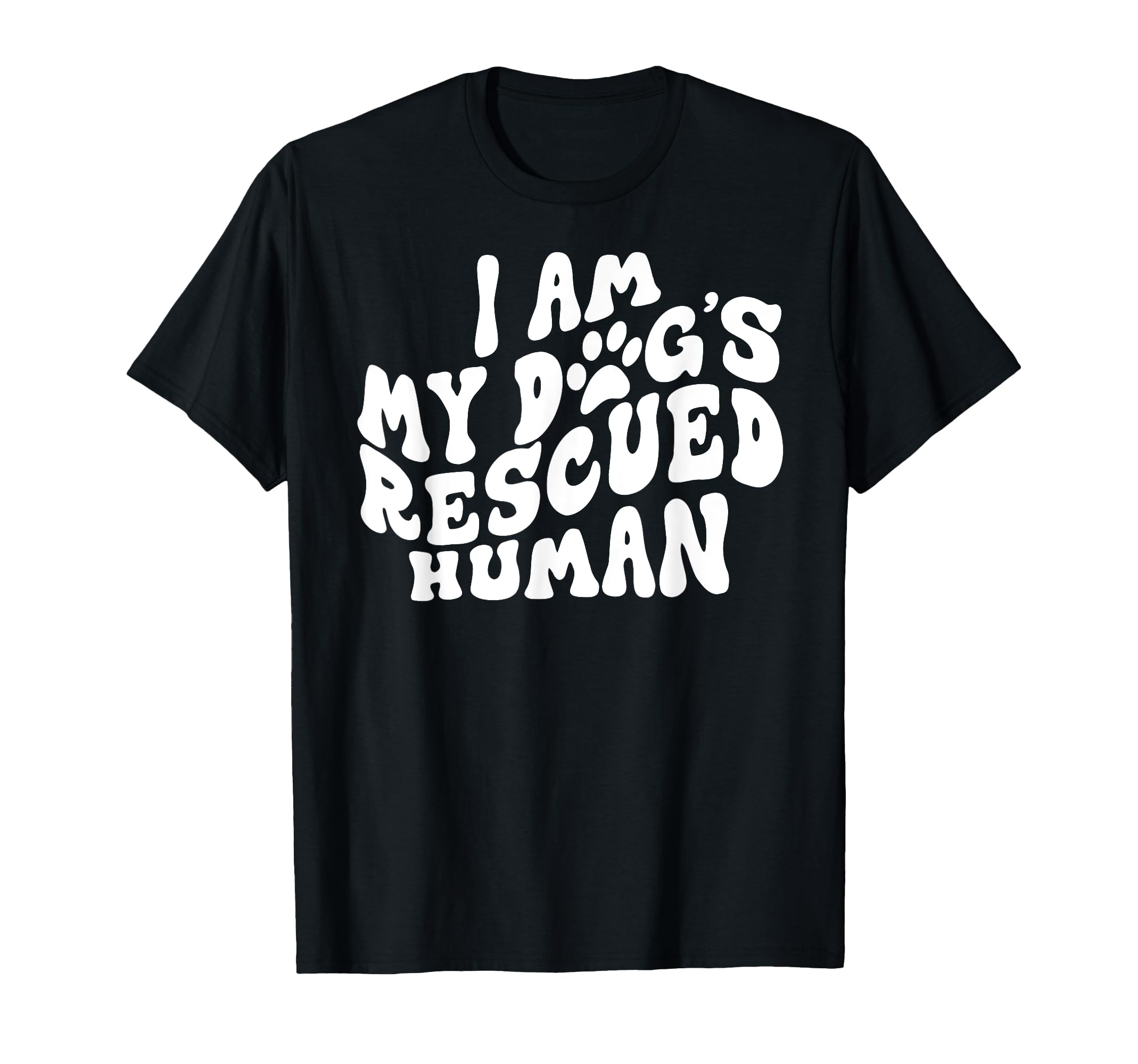 I Am My Dogs Rescued Human Dogs T-Shirt - Graphic Print for Adults - T-Shirt, Sweatshirt, Hoodie