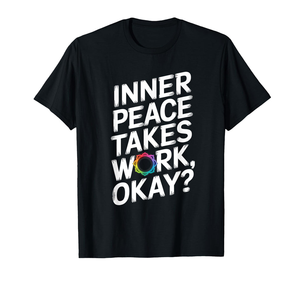 Inner Peace Takes Work Okay Chakra T-Shirt - Graphic Print for Adults - T-Shirt, Sweatshirt, Hoodie
