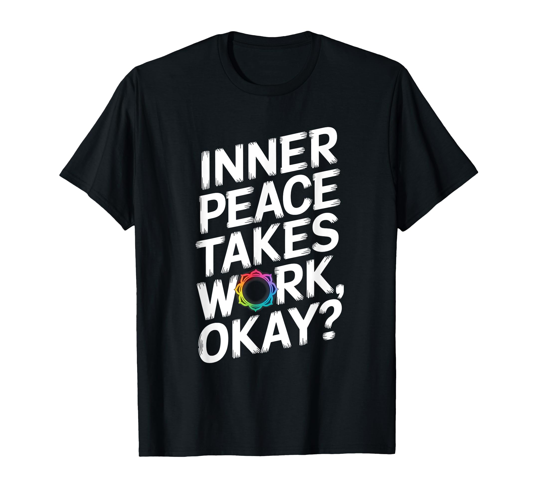 Inner Peace Takes Work Okay Chakra T-Shirt - Graphic Print for Adults - T-Shirt, Sweatshirt, Hoodie