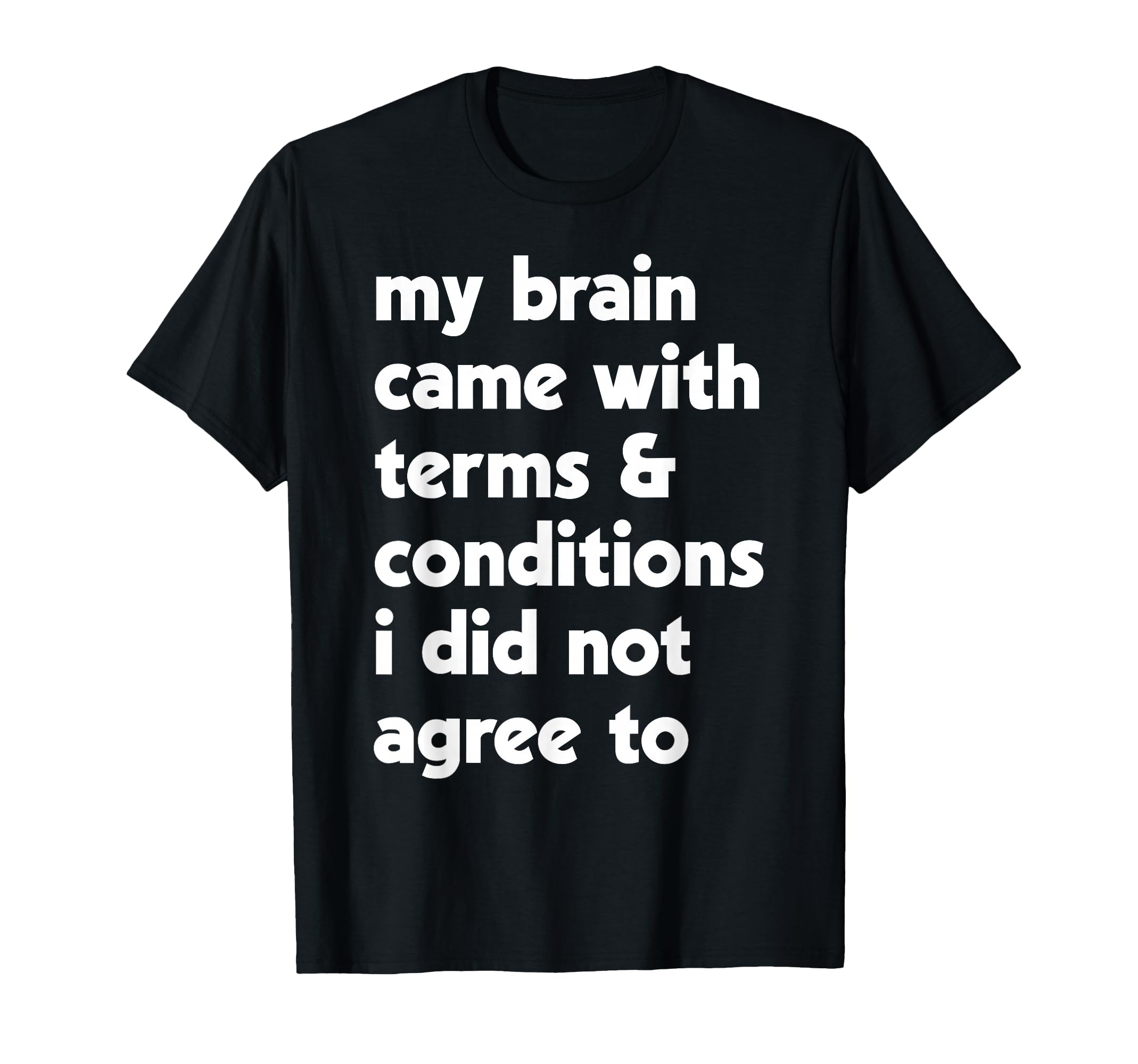 My Brain Came Terms Conditions T-Shirt - Novelty Apparel for Adults - T-Shirt, Sweatshirt, Hoodie