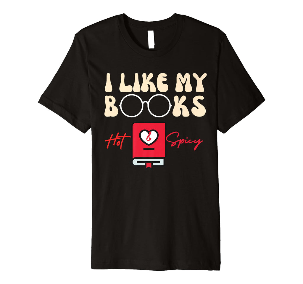I Like My Books Hot And Steamy Funny T-Shirt - Trendy Graphic for Adults - T-Shirt, Sweatshirt, Hoodie