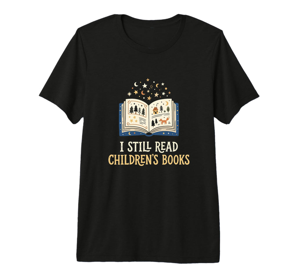 I Still Read Childrens Books T-Shirt - Aesthetic Graphic for Adults - T-Shirt, Sweatshirt, Hoodie