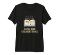 I Still Read Childrens Books T-Shirt - Aesthetic Graphic for Adults - T-Shirt, Sweatshirt, Hoodie