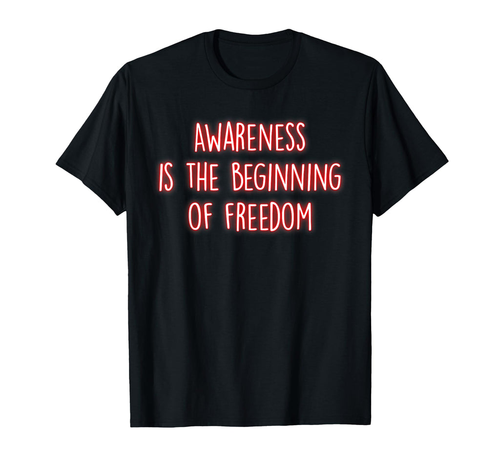 Awareness Is Beginning Freedom T-Shirt - Custom Art Print Men Women - T-Shirt, Sweatshirt, Hoodie