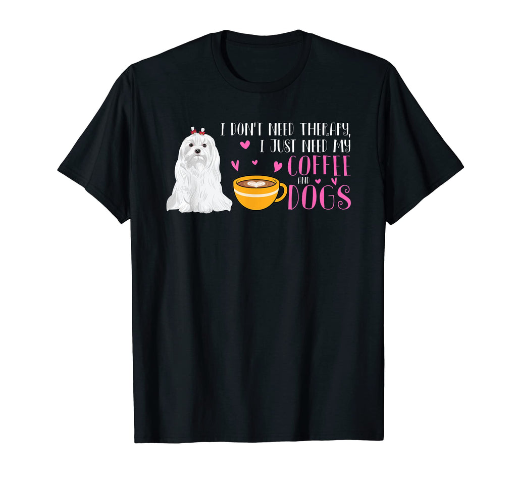 I Dont Need Therapy Coffee And Dogs T-Shirt - Minimalist Print Unisex - T-Shirt, Sweatshirt, Hoodie