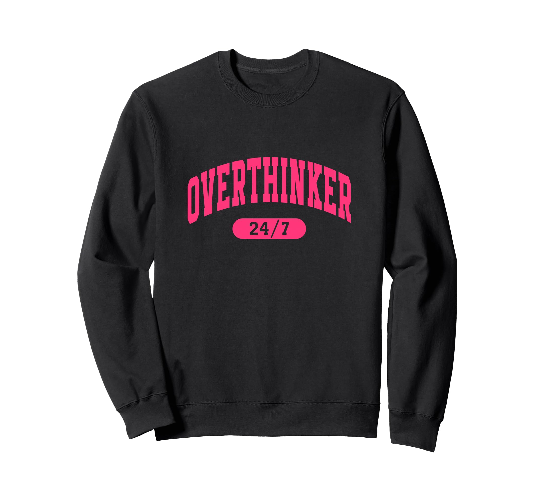 Overthinker 24 7 Funny Slogan Sweatshirt - Fun Novelty Design Men Women - T-Shirt, Sweatshirt, Hoodie