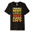 Probably Nerdy Likely Inked Always T-Shirt - Aesthetic Graphic for Adults - T-Shirt, Sweatshirt, Hoodie