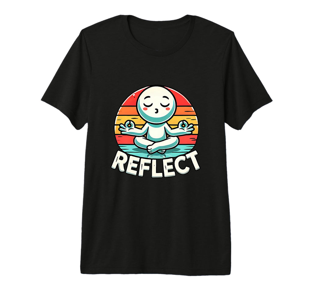 Funny Reflect Mindful Wellness T-Shirt - Fun Novelty Design Men Women - T-Shirt, Sweatshirt, Hoodie