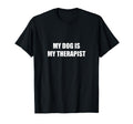 My Dog Is My Therapist T-Shirt - Minimalist Print Men Women - T-Shirt, Sweatshirt, Hoodie