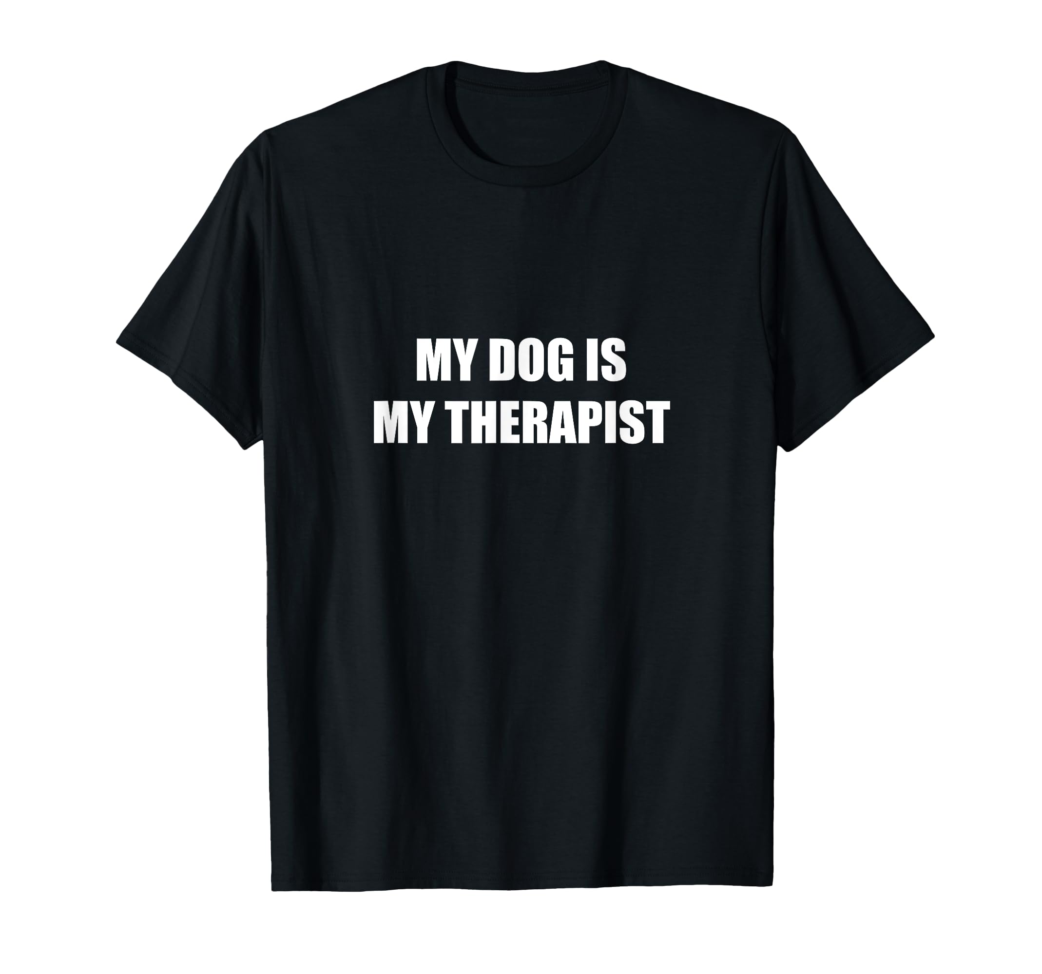 My Dog Is My Therapist T-Shirt - Minimalist Print Men Women - T-Shirt, Sweatshirt, Hoodie