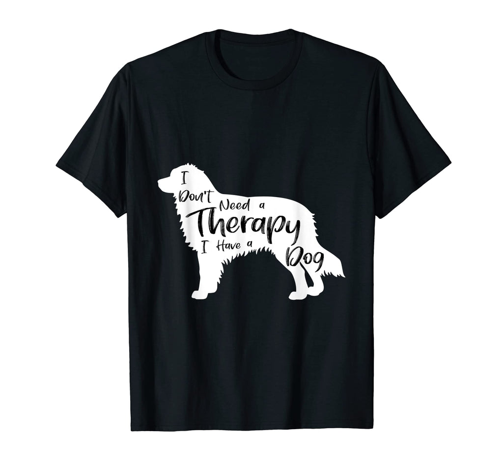 Funny I Dont Need Therapy I Have Dog T-Shirt - Custom Art Print for Adults - T-Shirt, Sweatshirt, Hoodie