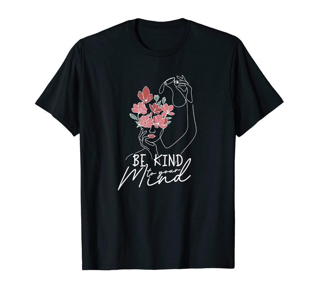 Be Kind To Your Mind Mental Health T-Shirt - Unique Graphic Men Women - T-Shirt, Sweatshirt, Hoodie