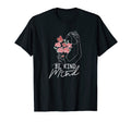 Be Kind To Your Mind Mental Health T-Shirt - Unique Graphic Men Women - T-Shirt, Sweatshirt, Hoodie