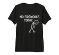 No Fireworks Today Funny July 4 New T-Shirt - Custom Art Print Men Women - T-Shirt, Sweatshirt, Hoodie