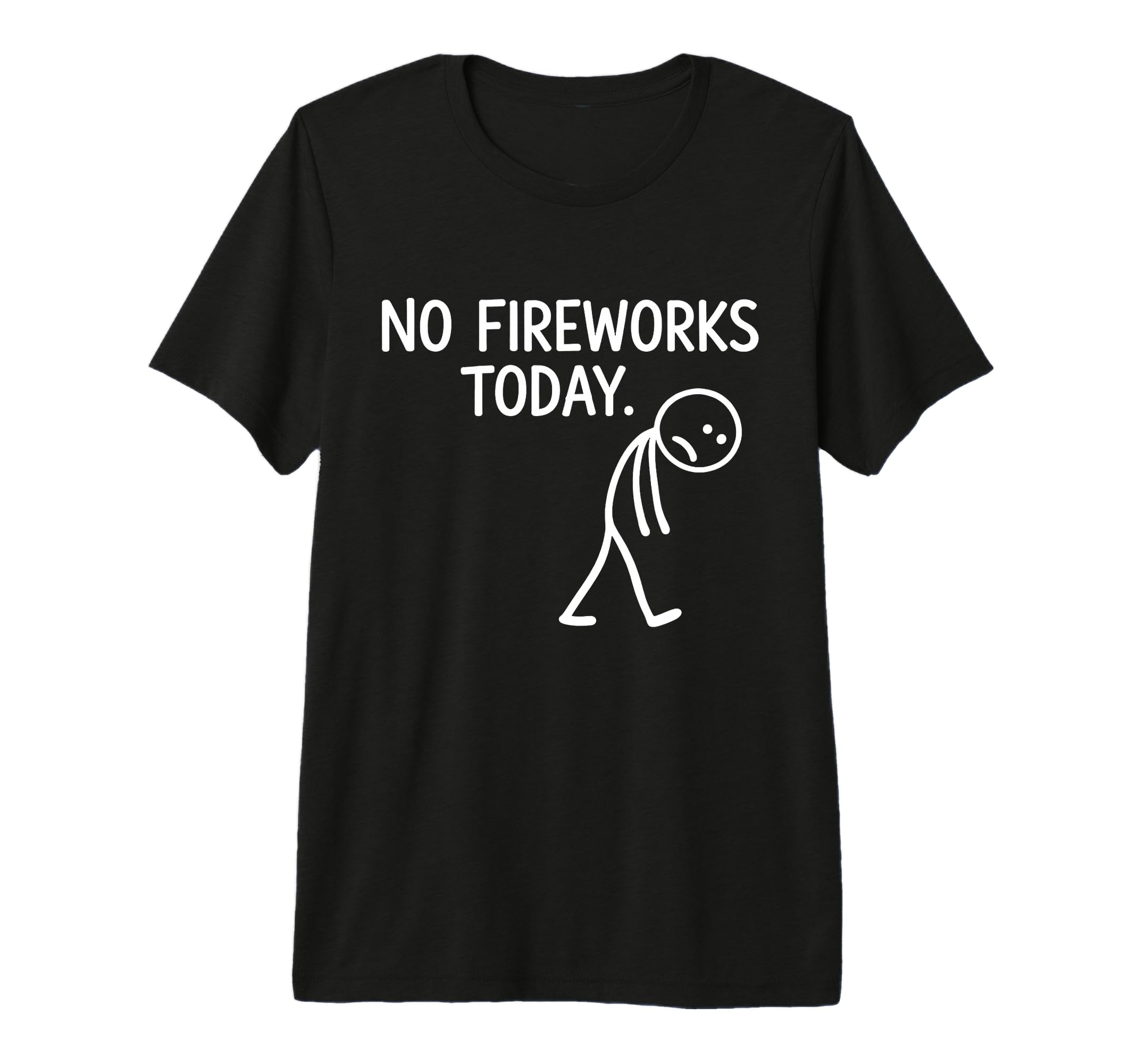 No Fireworks Today Funny July 4 New T-Shirt - Custom Art Print Men Women - T-Shirt, Sweatshirt, Hoodie