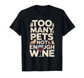 Too Many Pets Not Enough Wine Funny T-Shirt - Aesthetic Graphic for Adults - T-Shirt, Sweatshirt, Hoodie