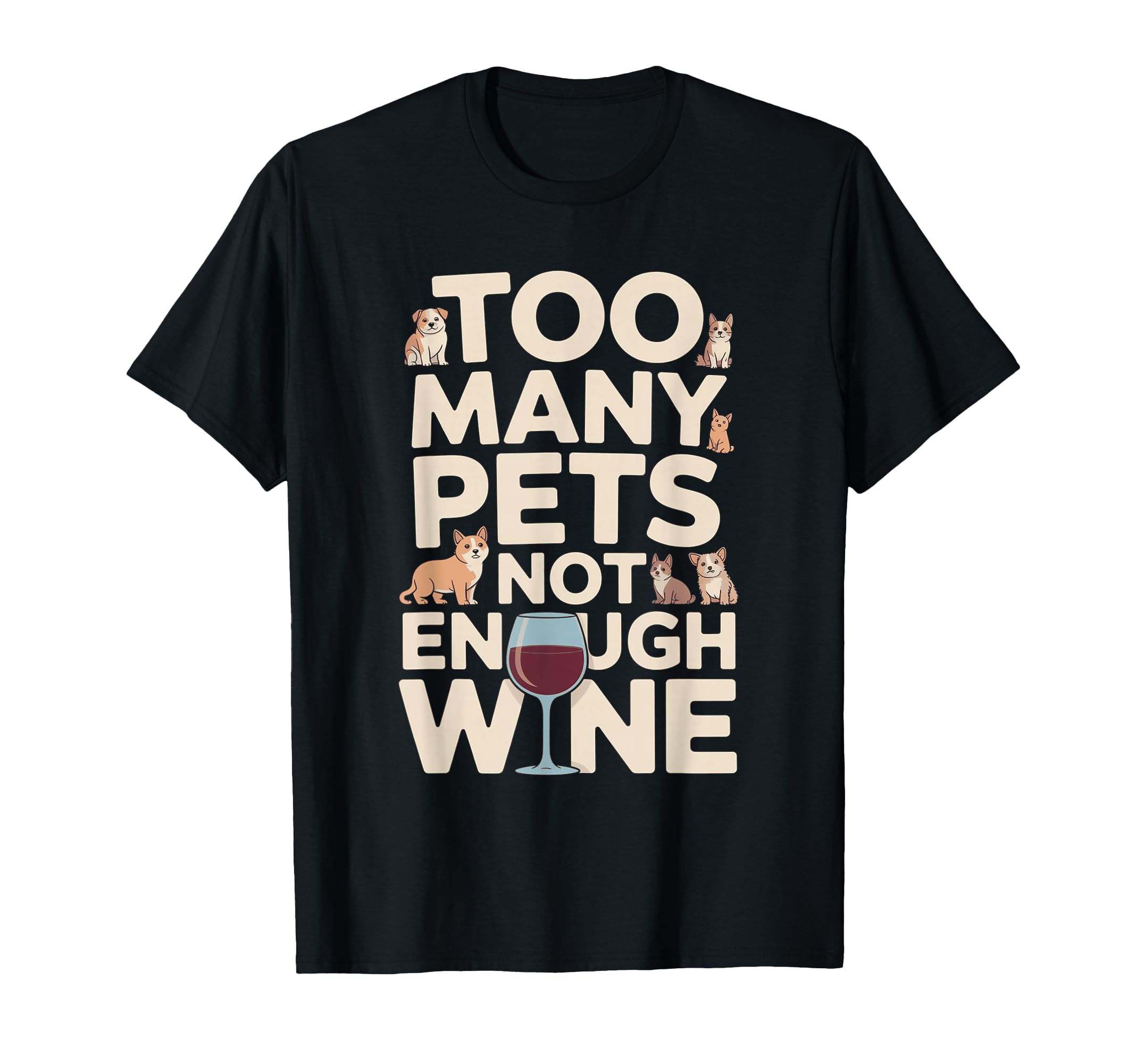 Too Many Pets Not Enough Wine Funny T-Shirt - Aesthetic Graphic for Adults - T-Shirt, Sweatshirt, Hoodie