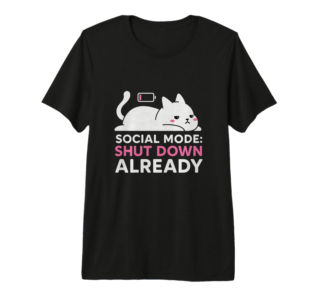 Social Mode Shut Down Already T-Shirt - Casual Everyday Wear for Adults - T-Shirt, Sweatshirt, Hoodie