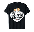 Dog Puppy Love My Therapist Has Wet T-Shirt - Fun Novelty Design Men Women - T-Shirt, Sweatshirt, Hoodie