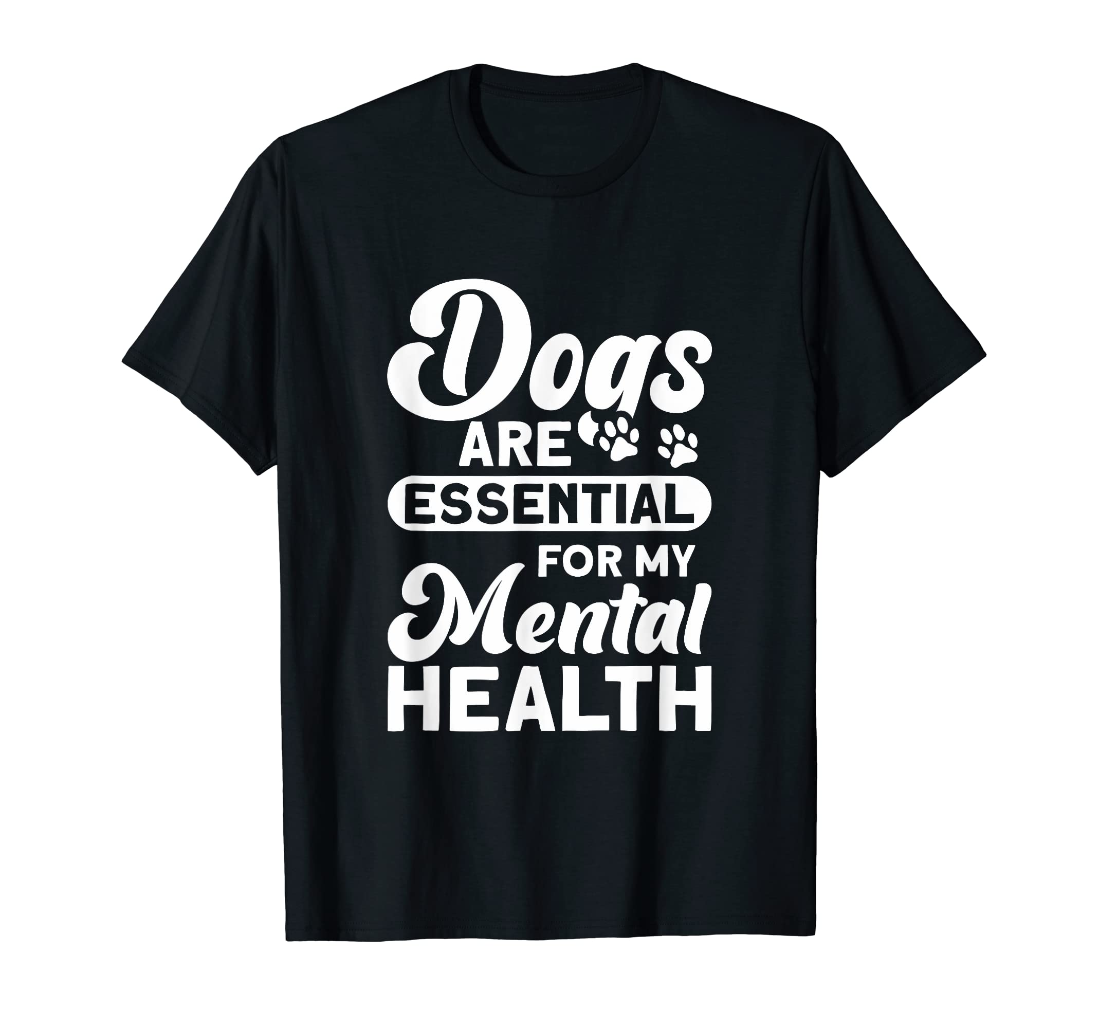 Dogs Are My Mental Health T-Shirt - Unique Graphic Men Women - T-Shirt, Sweatshirt, Hoodie
