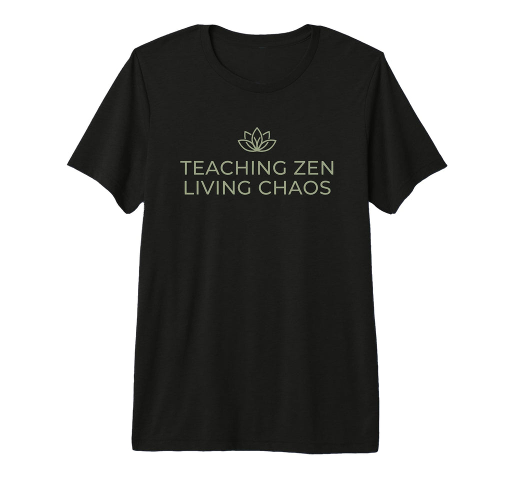 Teaching Zen Living Chaos Funny Teacher T-Shirt - Streetwear Style Unisex - T-Shirt, Sweatshirt, Hoodie