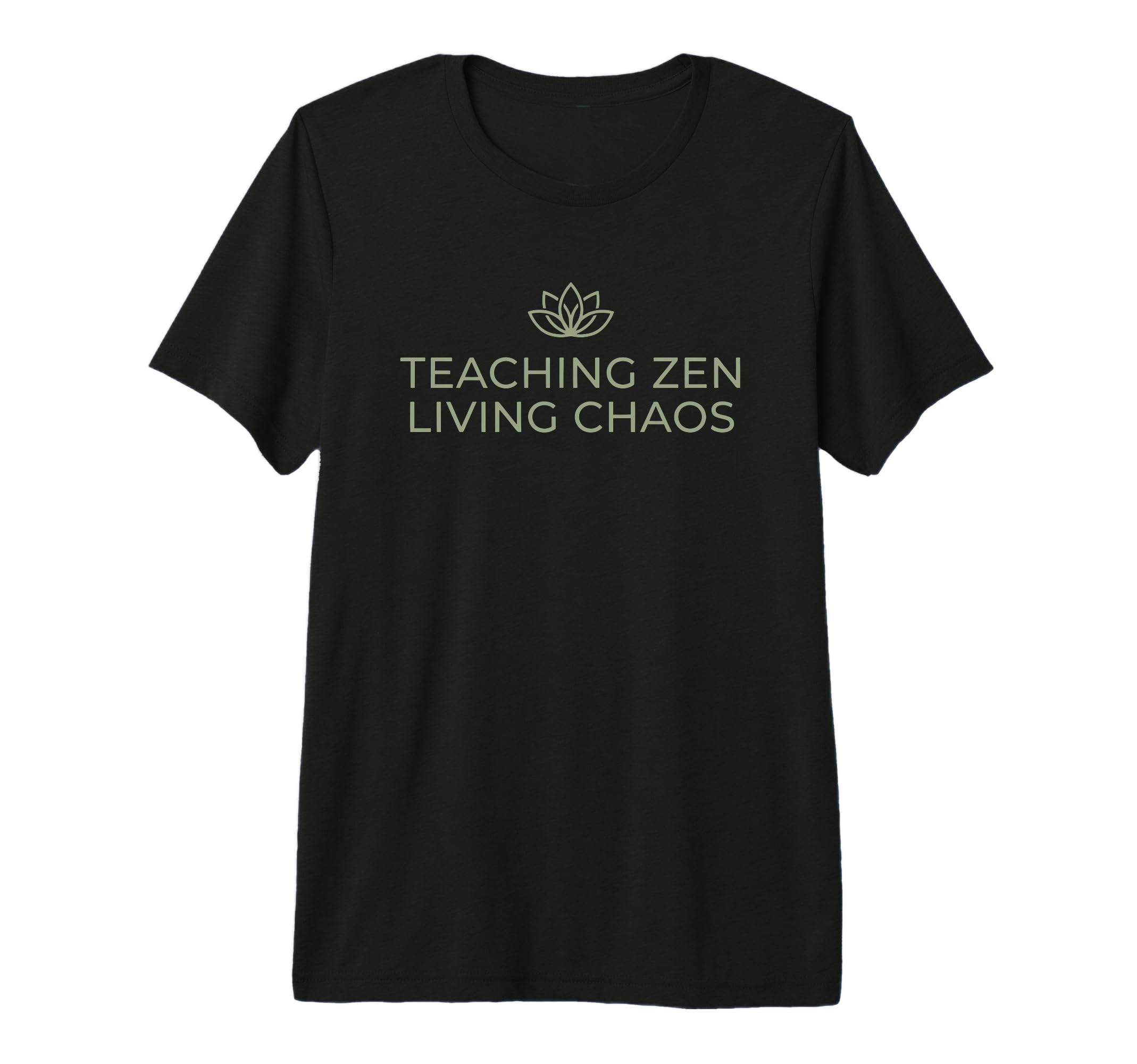 Teaching Zen Living Chaos Funny Teacher T-Shirt - Streetwear Style Unisex - T-Shirt, Sweatshirt, Hoodie