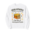 Abibliophobia Funny Book Lovers Sweatshirt - Graphic Print Men Women - T-Shirt, Sweatshirt, Hoodie