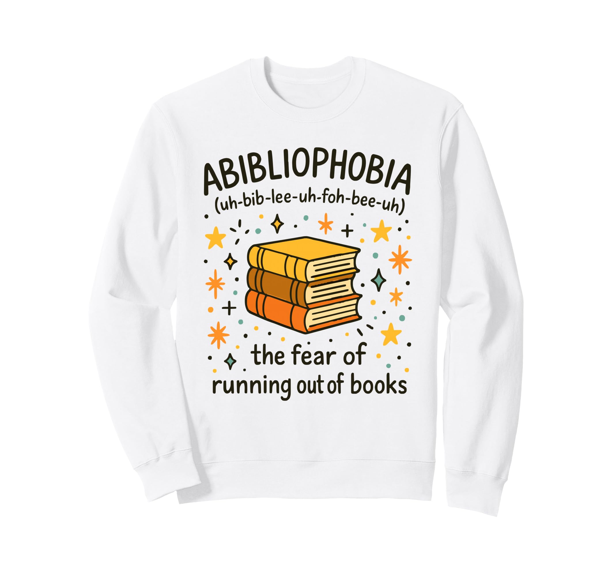 Abibliophobia Funny Book Lovers Sweatshirt - Graphic Print Men Women - T-Shirt, Sweatshirt, Hoodie