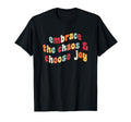 Embrace Chaos And Choose Joy T-Shirt - Aesthetic Graphic for Adults - T-Shirt, Sweatshirt, Hoodie