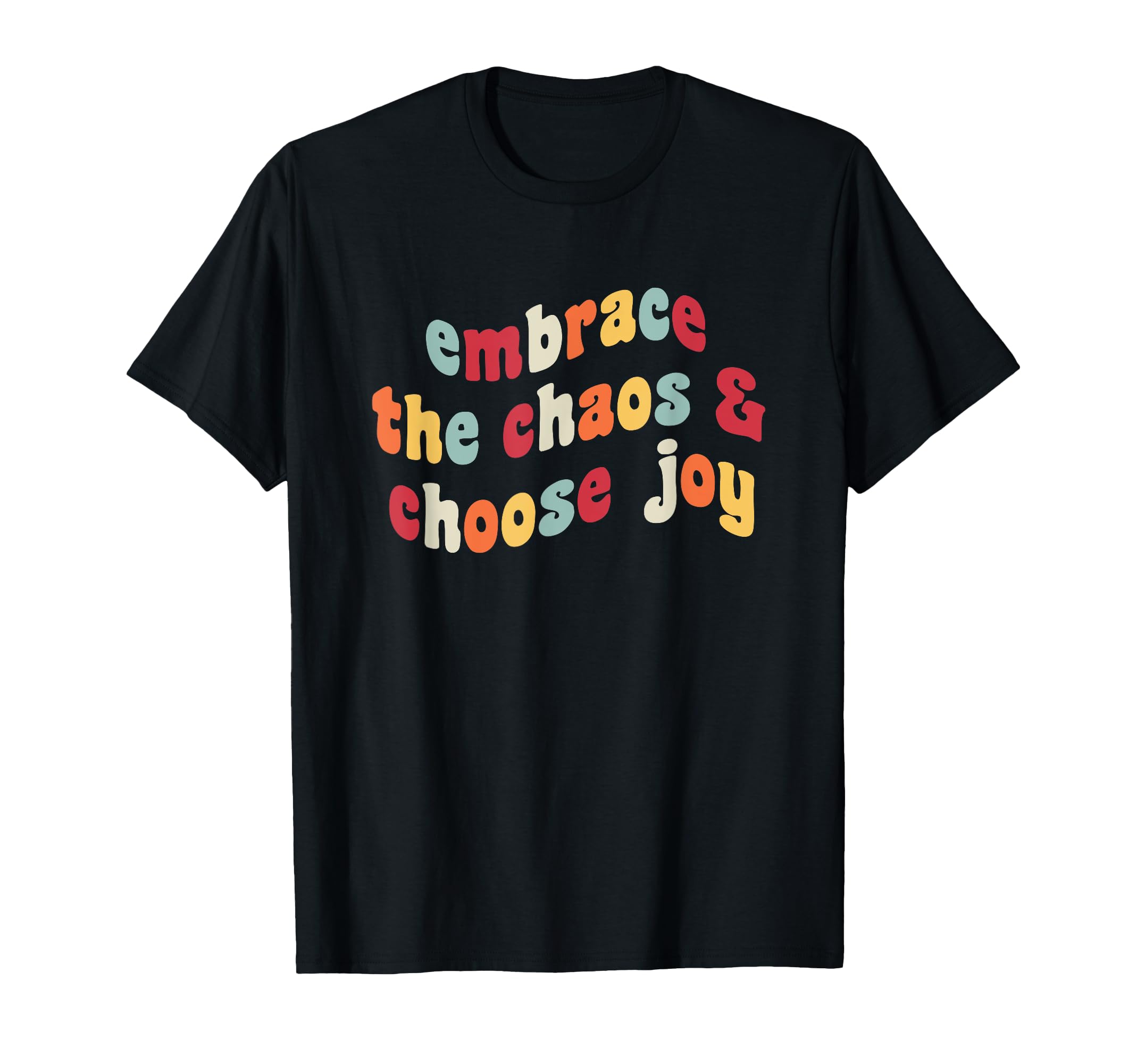 Embrace Chaos And Choose Joy T-Shirt - Aesthetic Graphic for Adults - T-Shirt, Sweatshirt, Hoodie