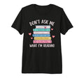 Dont Ask Me What Im Reading Bookish Smutt T-Shirt - Trendy Graphic Unisex - T-Shirt, Sweatshirt, Hoodie