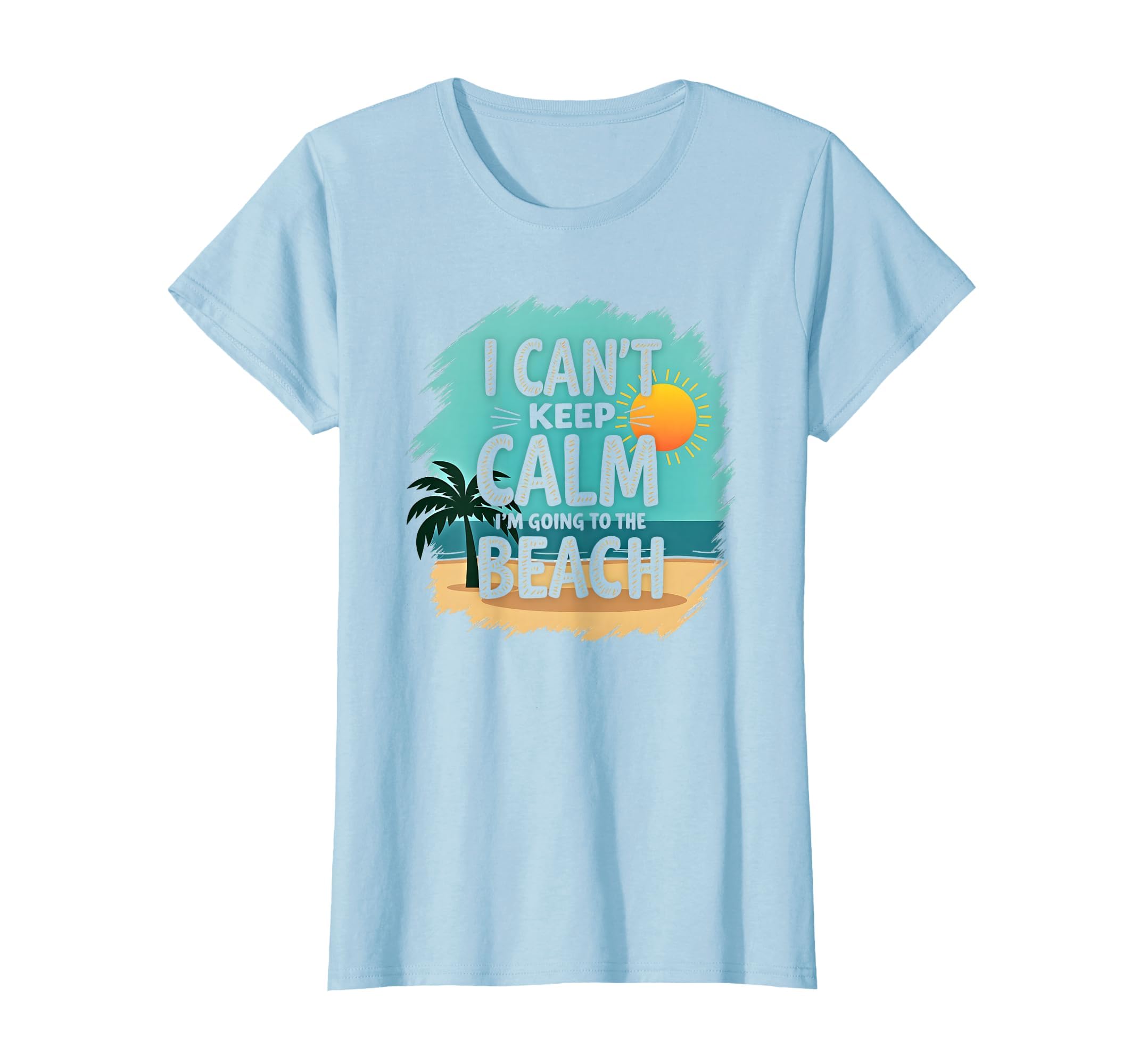I Cant Keep Calm Im Going To Beach T-Shirt - Streetwear Style Unisex - T-Shirt, Sweatshirt, Hoodie