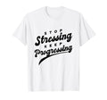 Stop Stressing Keep Progressing T-Shirt - Casual Everyday Wear Men Women - T-Shirt, Sweatshirt, Hoodie
