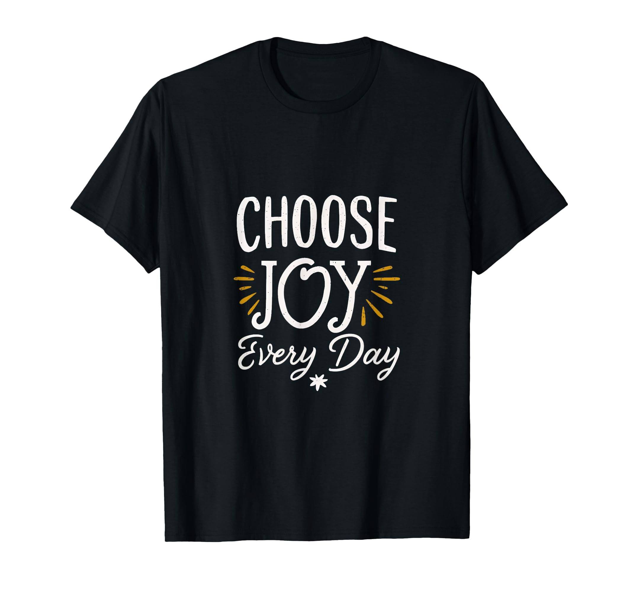 Choose Joy Every Day Inspirational T-Shirt - Streetwear Style Unisex - T-Shirt, Sweatshirt, Hoodie