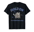 Funny Raccoon Hold Im Overstimulated T-Shirt - Custom Art Print Men Women - T-Shirt, Sweatshirt, Hoodie