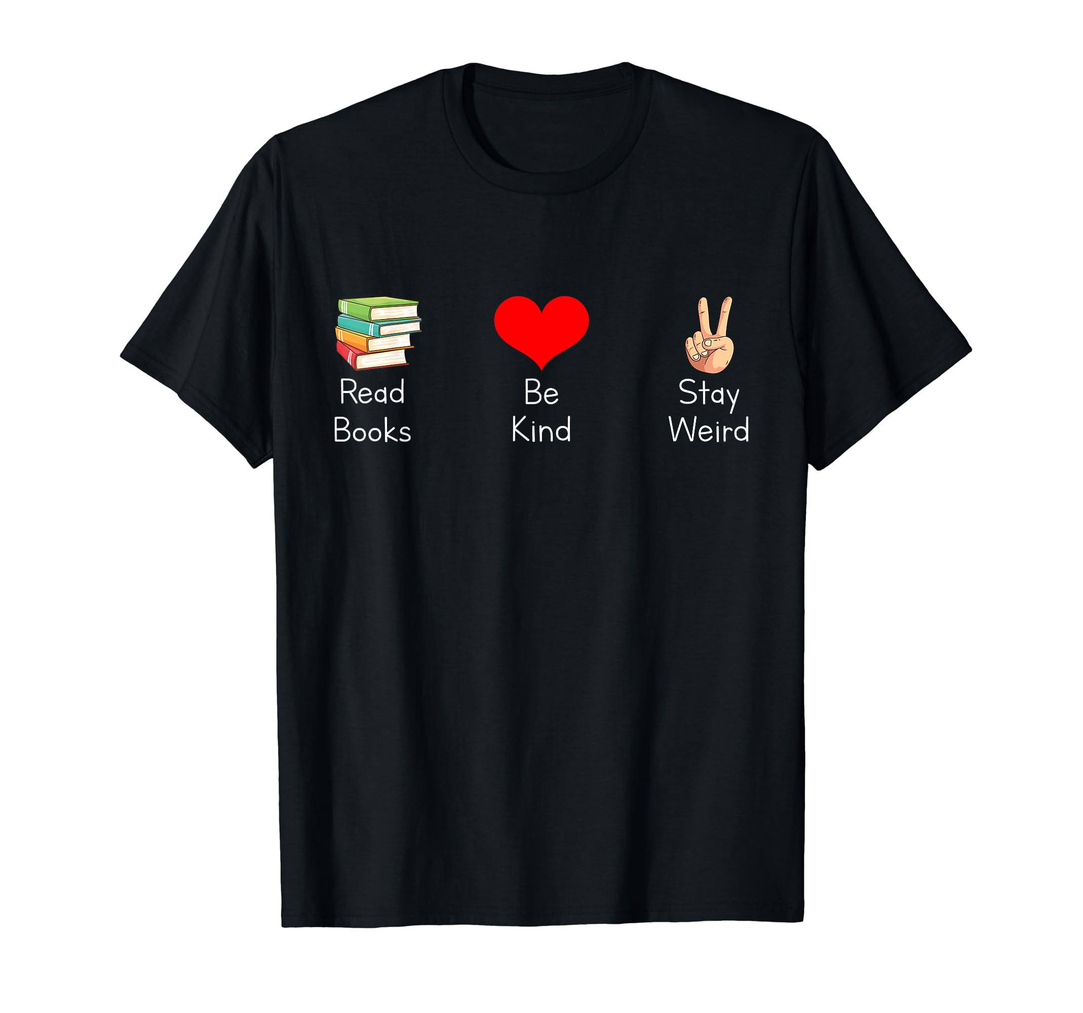 Read Books Be Kind Stay Weird Funny T-Shirt - Casual Everyday Wear Unisex - T-Shirt, Sweatshirt, Hoodie