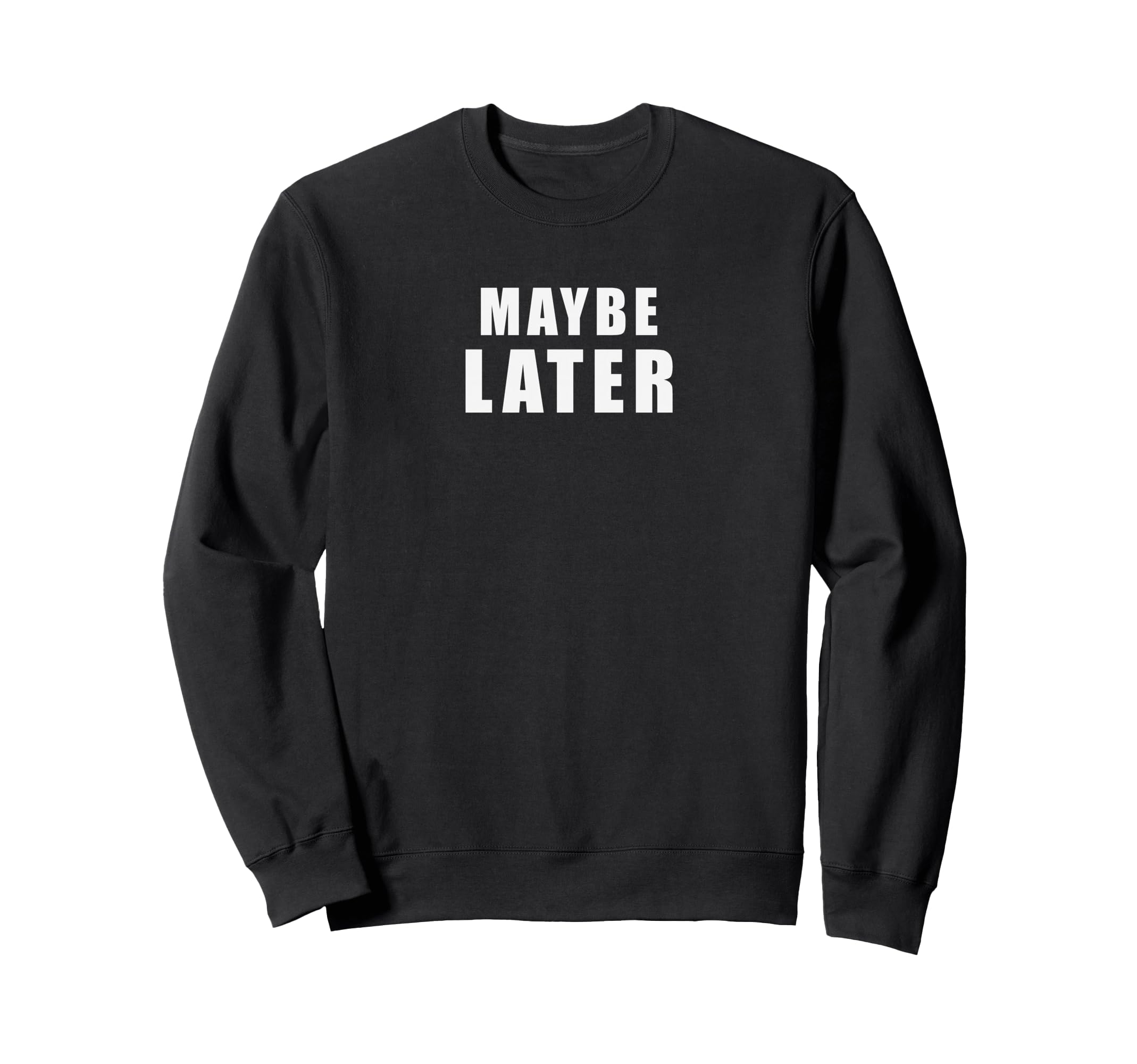 Maybe Later Funny British Sarcastic Sweatshirt - Custom Art Print Unisex - T-Shirt, Sweatshirt, Hoodie