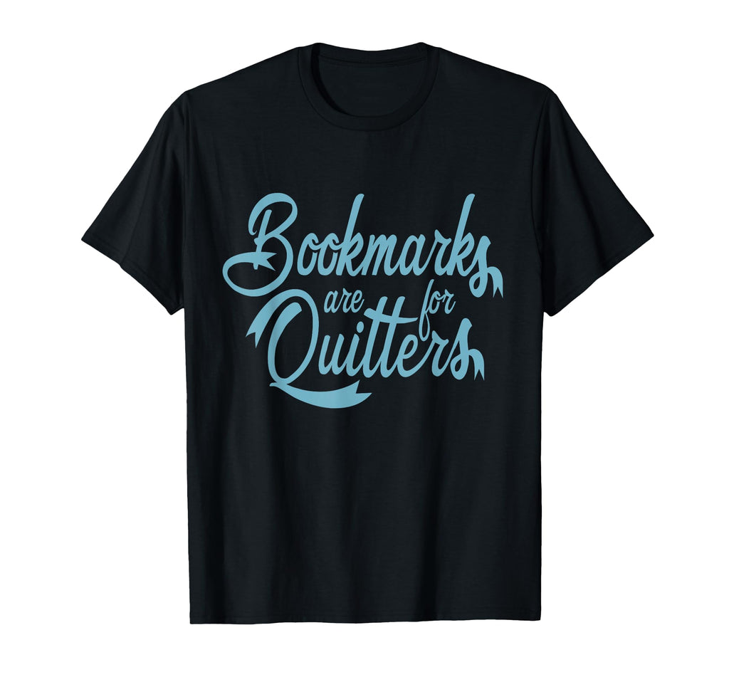 Bookmarks Are Quitters Reading Book T-Shirt - Unique Graphic Men Women - T-Shirt, Sweatshirt, Hoodie