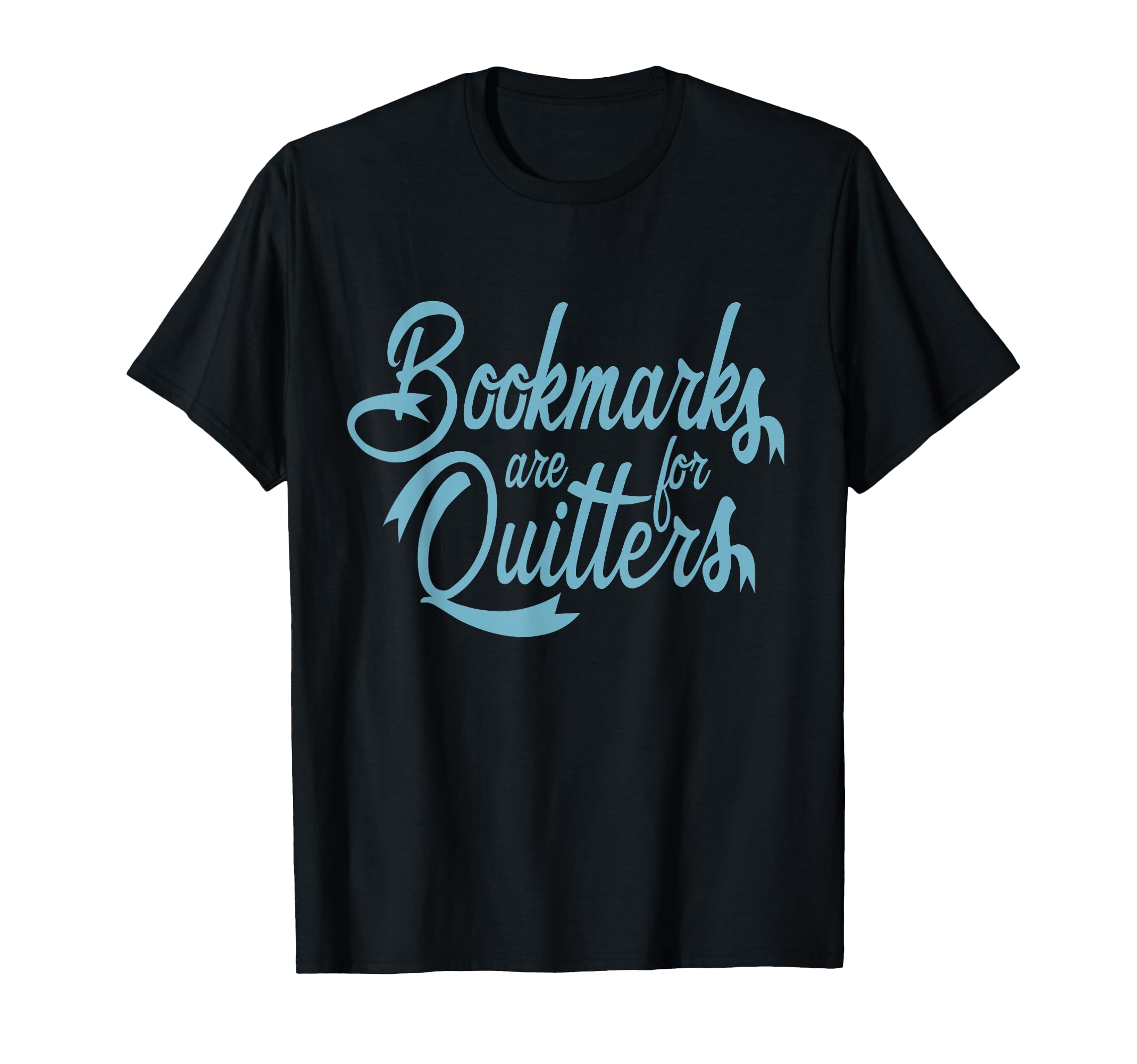Bookmarks Are Quitters Reading Book T-Shirt - Unique Graphic Men Women - T-Shirt, Sweatshirt, Hoodie