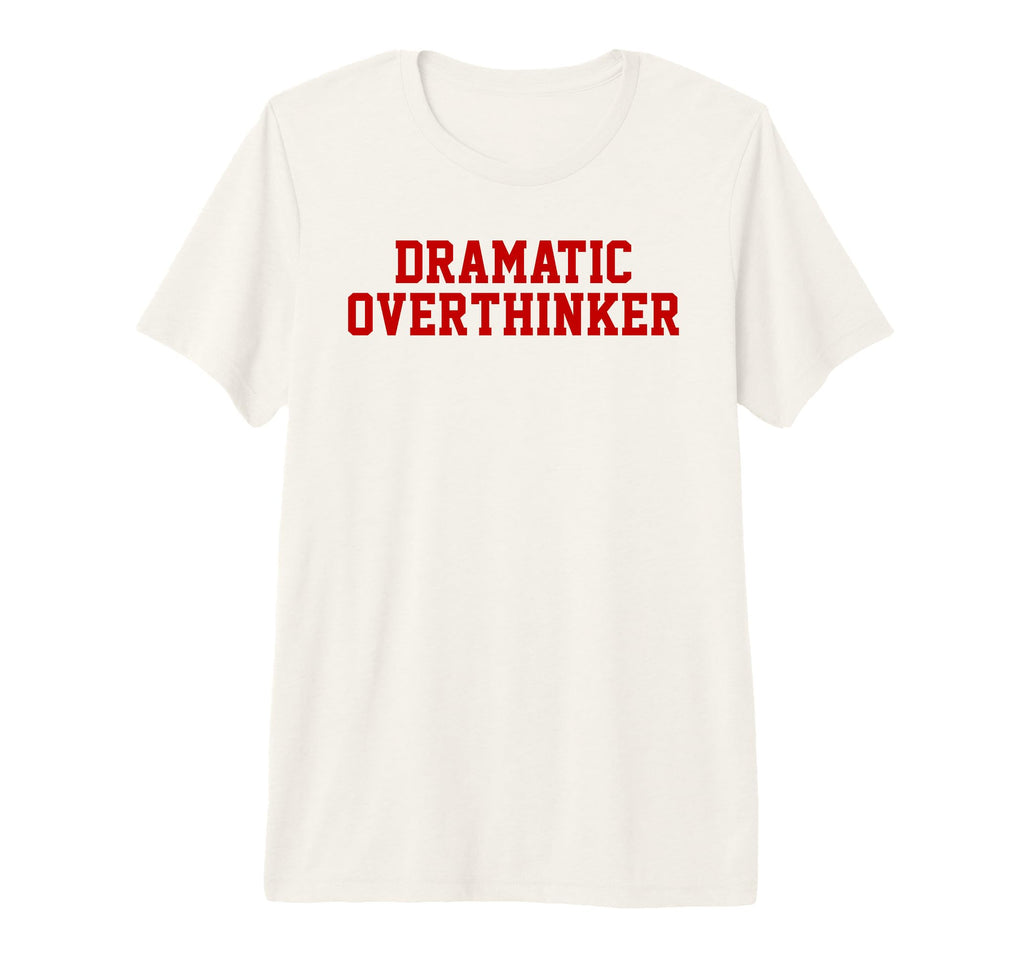 Dramatic Overthinker Funny Sarcastic T-Shirt - Minimalist Print Unisex - T-Shirt, Sweatshirt, Hoodie