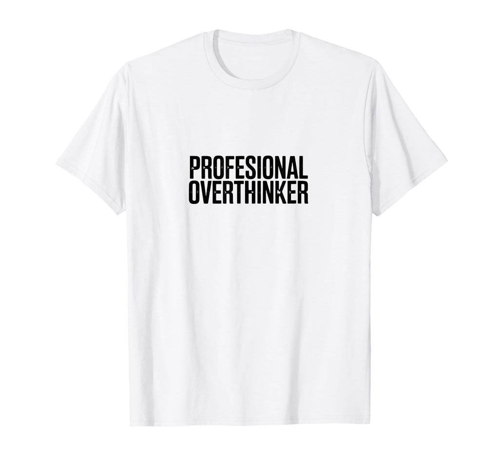Professional Overthinker Funny Anxiety T-Shirt - Graphic Print Men Women - T-Shirt, Sweatshirt, Hoodie