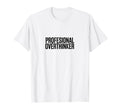 Professional Overthinker Funny Anxiety T-Shirt - Graphic Print Men Women - T-Shirt, Sweatshirt, Hoodie